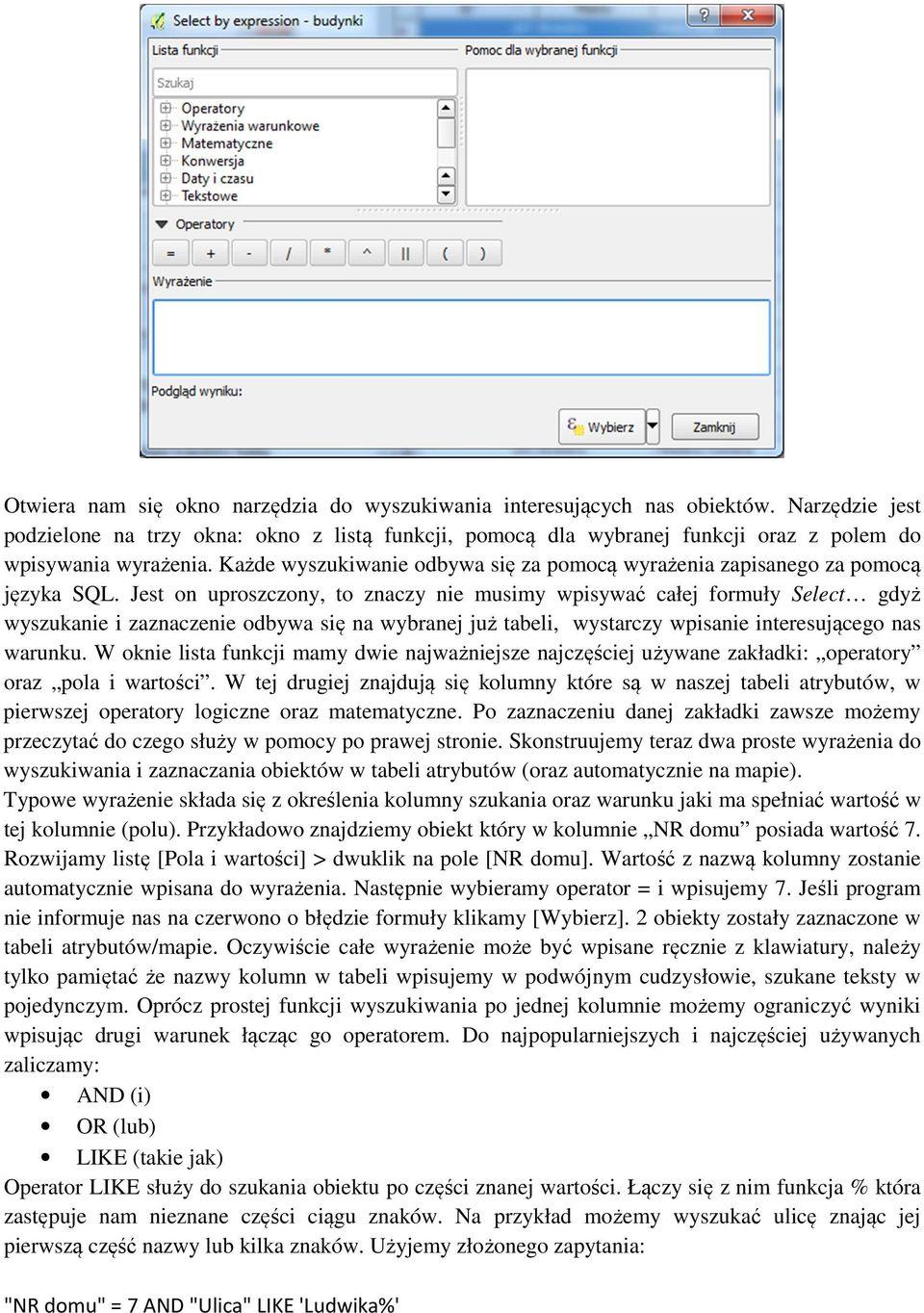 Każde wyszukiwanie odbywa się za pomocą wyrażenia zapisanego za pomocą języka SQL.