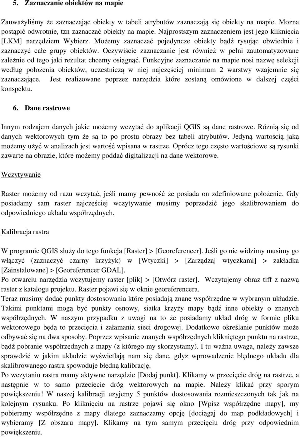 Oczywiście zaznaczanie jest również w pełni zautomatyzowane zależnie od tego jaki rezultat chcemy osiągnąć.