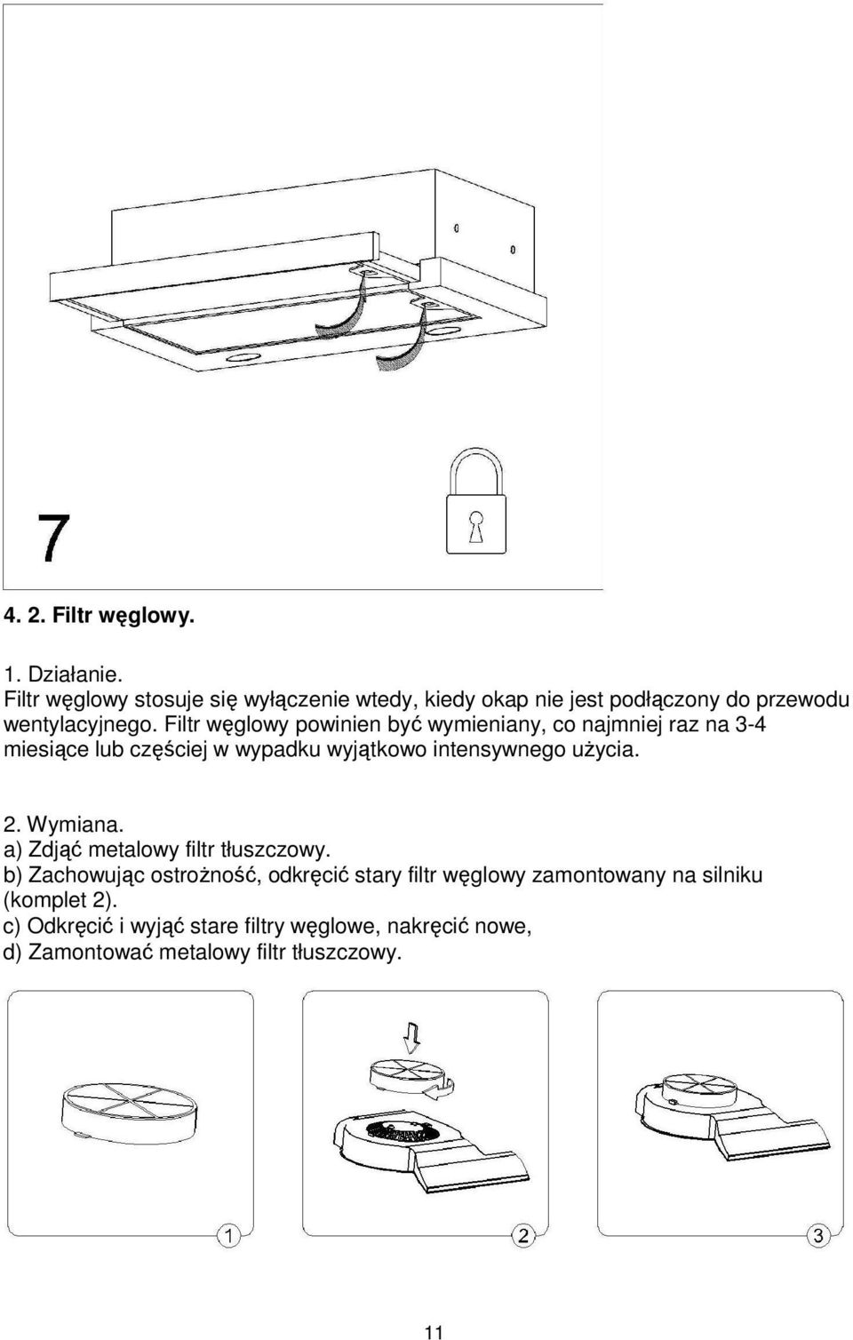 Filtr węglowy powinien być wymieniany, co najmniej raz na 3-4 miesiące lub częściej w wypadku wyjątkowo intensywnego użycia.