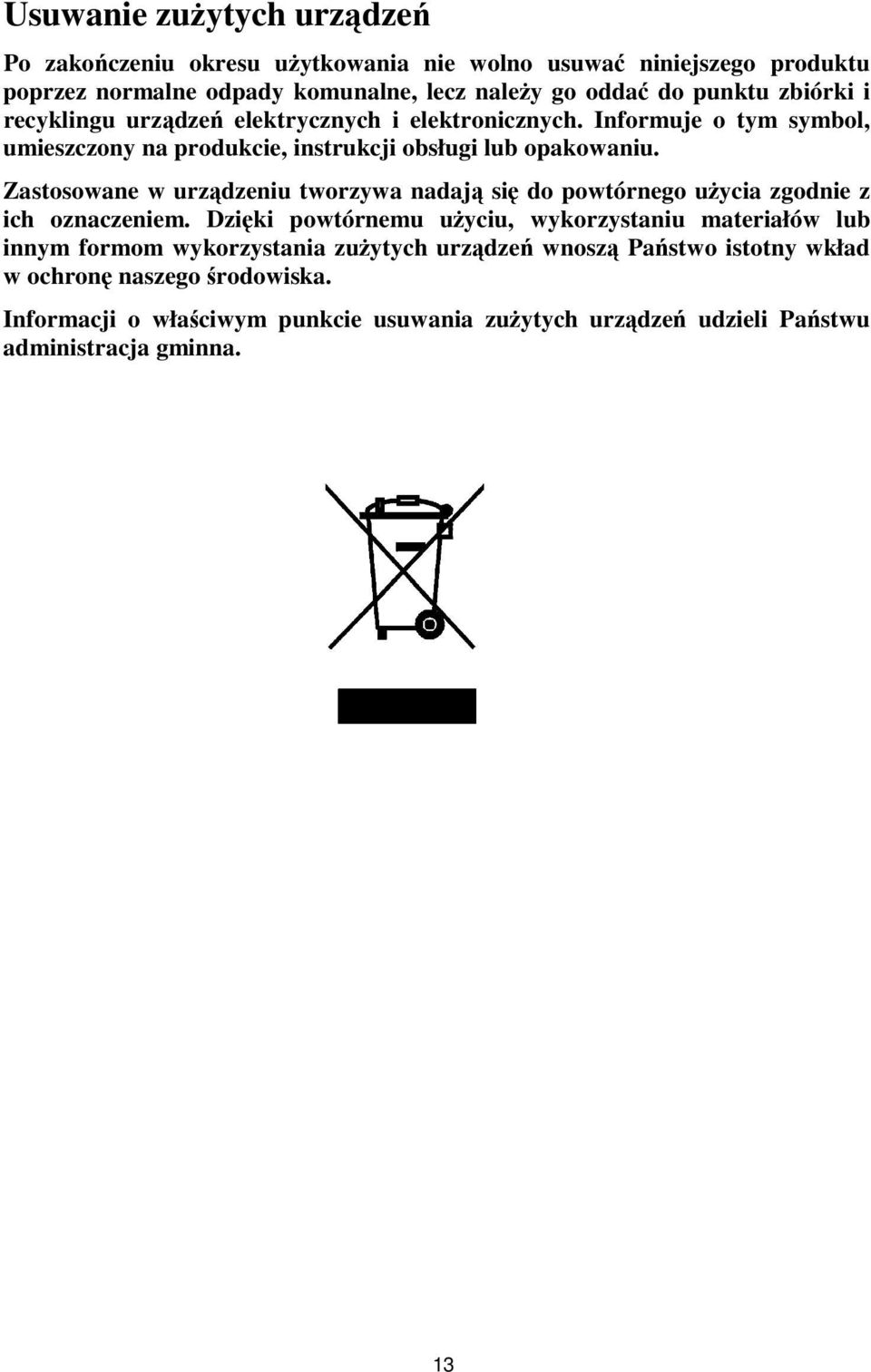 Zastosowane w urządzeniu tworzywa nadają się do powtórnego użycia zgodnie z ich oznaczeniem.