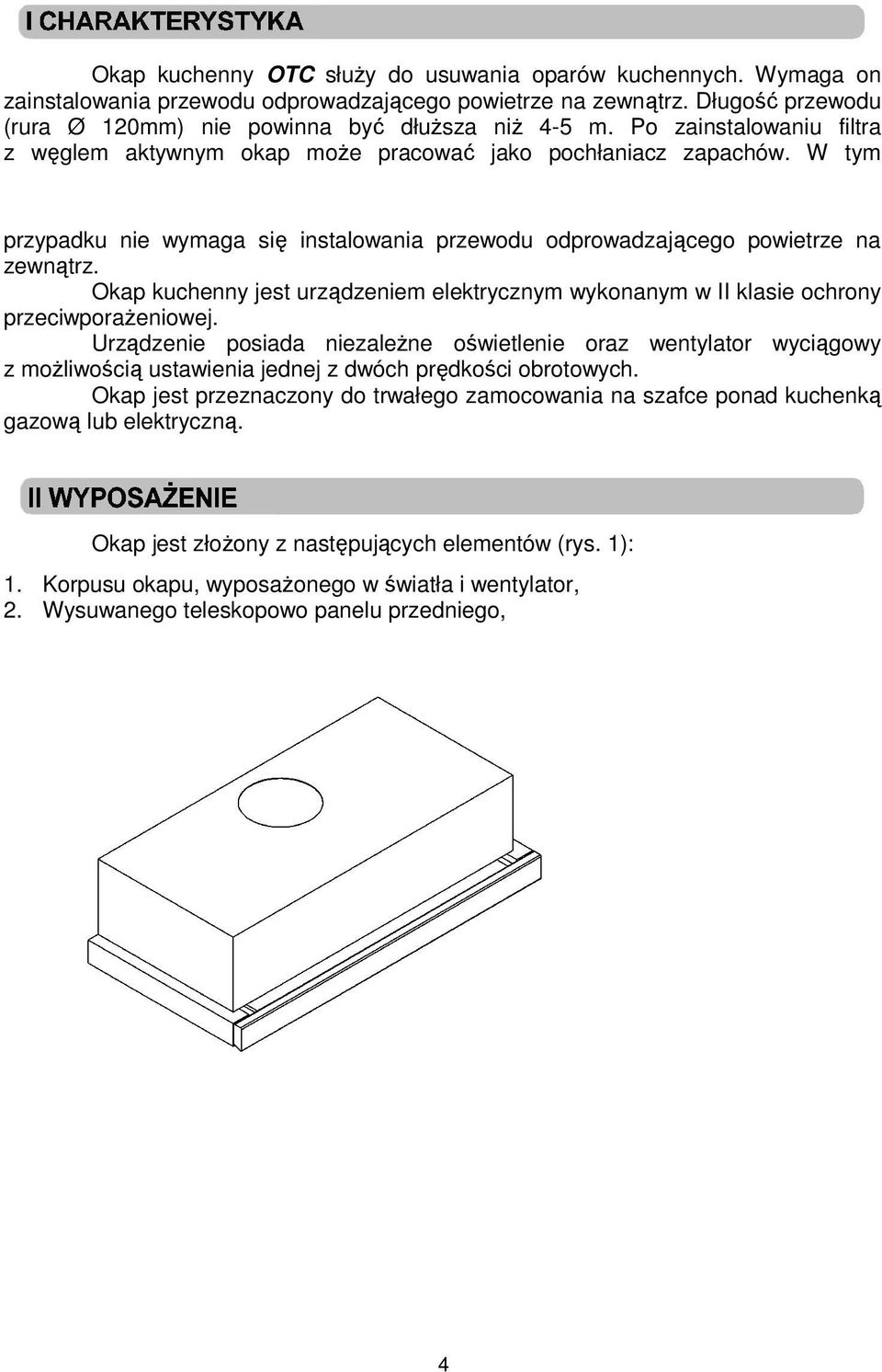 Okap kuchenny jest urządzeniem elektrycznym wykonanym w II klasie ochrony przeciwporażeniowej.