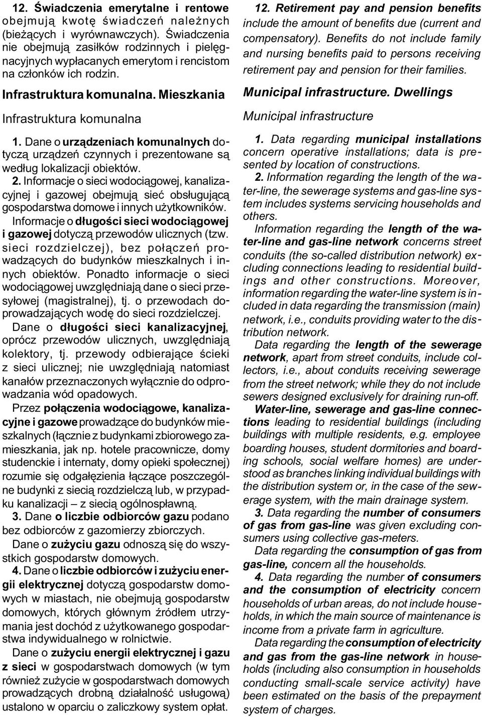 Dane o urz¹dzeniach komunalnych dotycz¹ urz¹dzeñ czynnych i prezentowane s¹ wed³ug lokalizacji obiektów. 2.