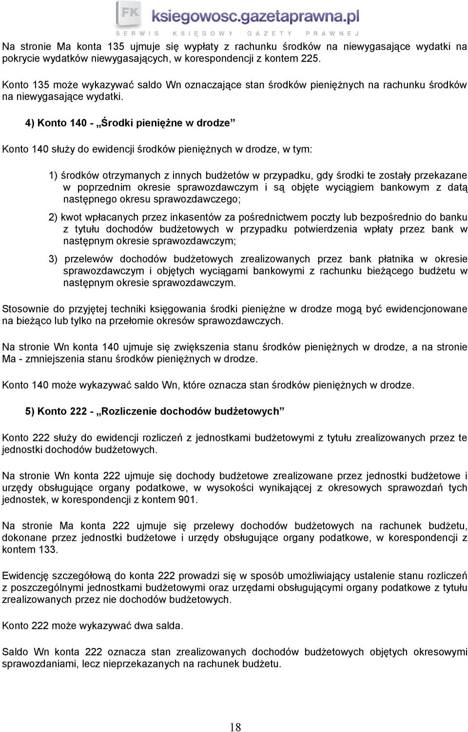 4) Konto 140 - Środki pieniężne w drodze Konto 140 służy do ewidencji środków pieniężnych w drodze, w tym: 1) środków otrzymanych z innych budżetów w przypadku, gdy środki te zostały przekazane w