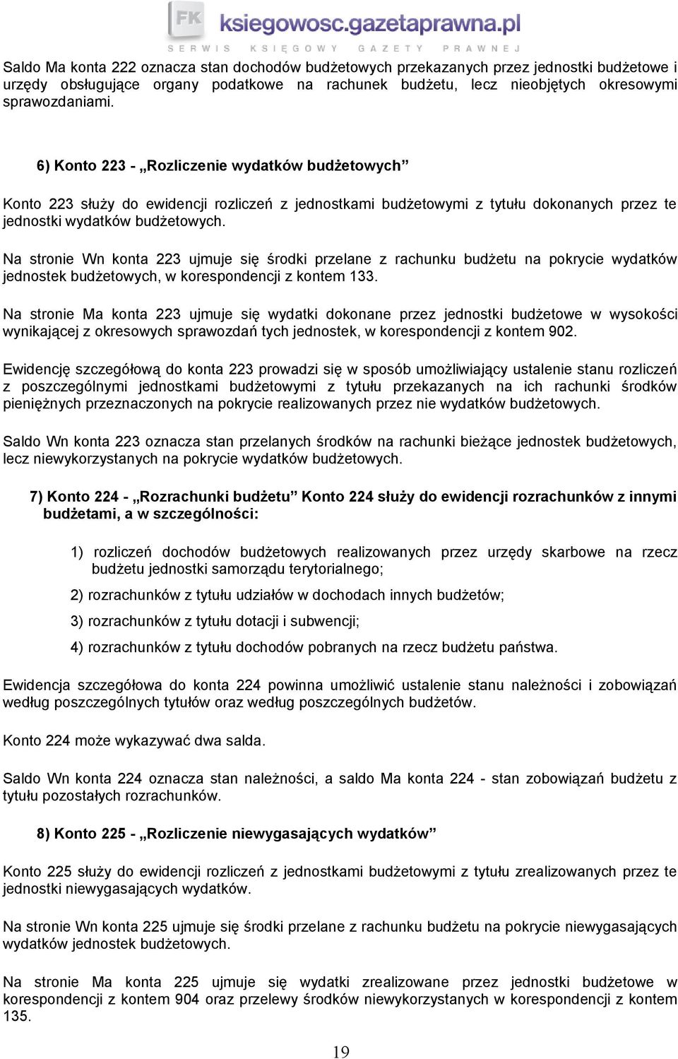 Na stronie Wn konta 223 ujmuje się środki przelane z rachunku budżetu na pokrycie wydatków jednostek budżetowych, w korespondencji z kontem 133.