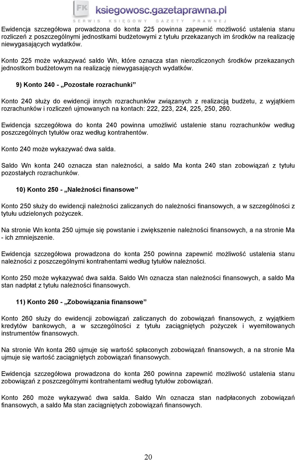 9) Konto 240 - Pozostałe rozrachunki Konto 240 służy do ewidencji innych rozrachunków związanych z realizacją budżetu, z wyjątkiem rozrachunków i rozliczeń ujmowanych na kontach: 222, 223, 224, 225,