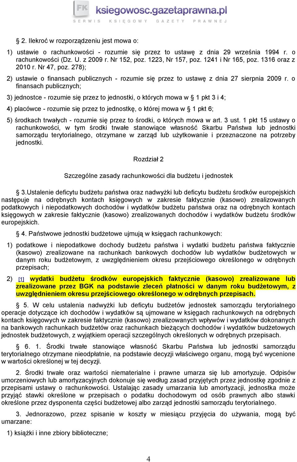 o finansach publicznych; 3) jednostce - rozumie się przez to jednostki, o których mowa w 1 pkt 3 i 4; 4) placówce - rozumie się przez to jednostkę, o której mowa w 1 pkt 6; 5) środkach trwałych -