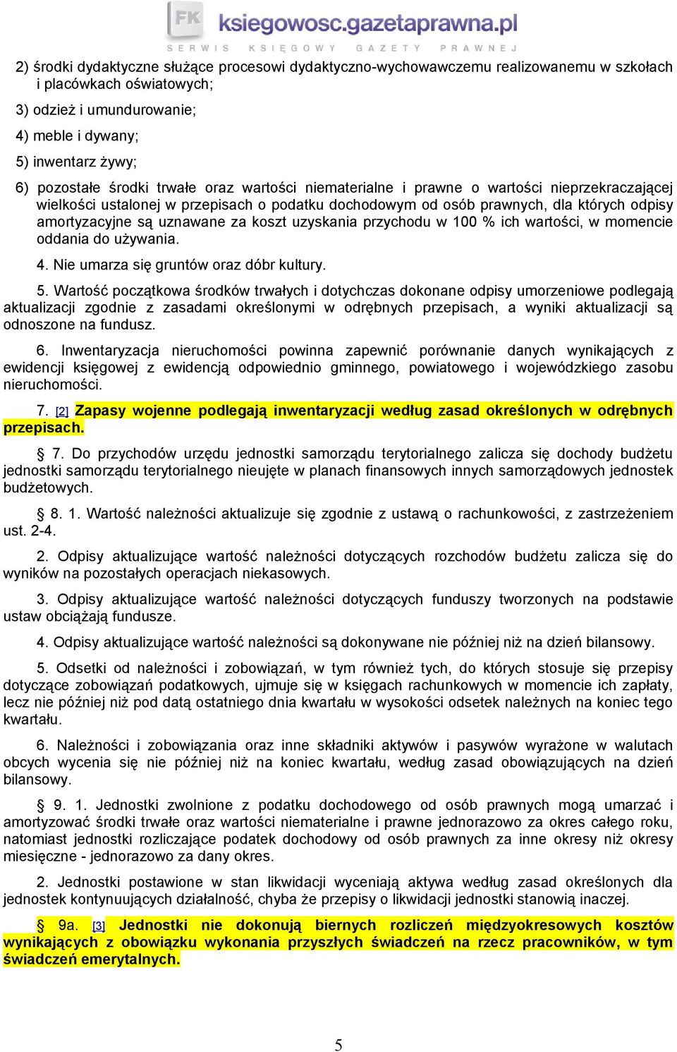 za koszt uzyskania przychodu w 100 % ich wartości, w momencie oddania do używania. 4. Nie umarza się gruntów oraz dóbr kultury. 5.