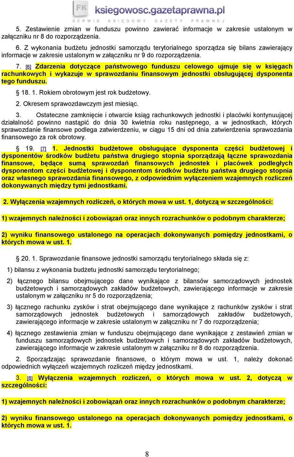 [6] Zdarzenia dotyczące państwowego funduszu celowego ujmuje się w księgach rachunkowych i wykazuje w sprawozdaniu finansowym jednostki obsługującej dysponenta tego funduszu. 18