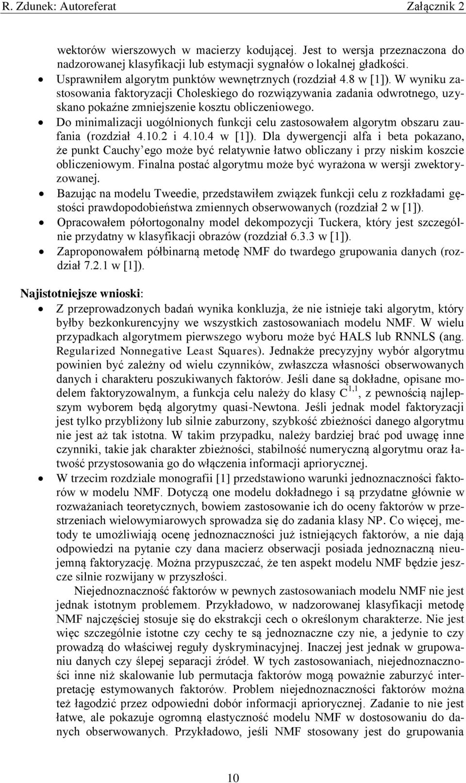 Do minimalizacji uogólnionych funkcji celu zastosowałem algorytm obszaru zaufania (rozdział 4.10.2 i 4.10.4 w [1]).