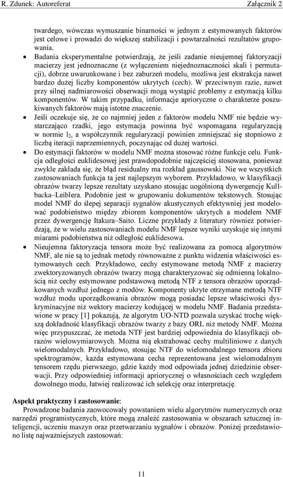 modelu, możliwa jest ekstrakcja nawet bardzo dużej liczby komponentów ukrytych (cech).