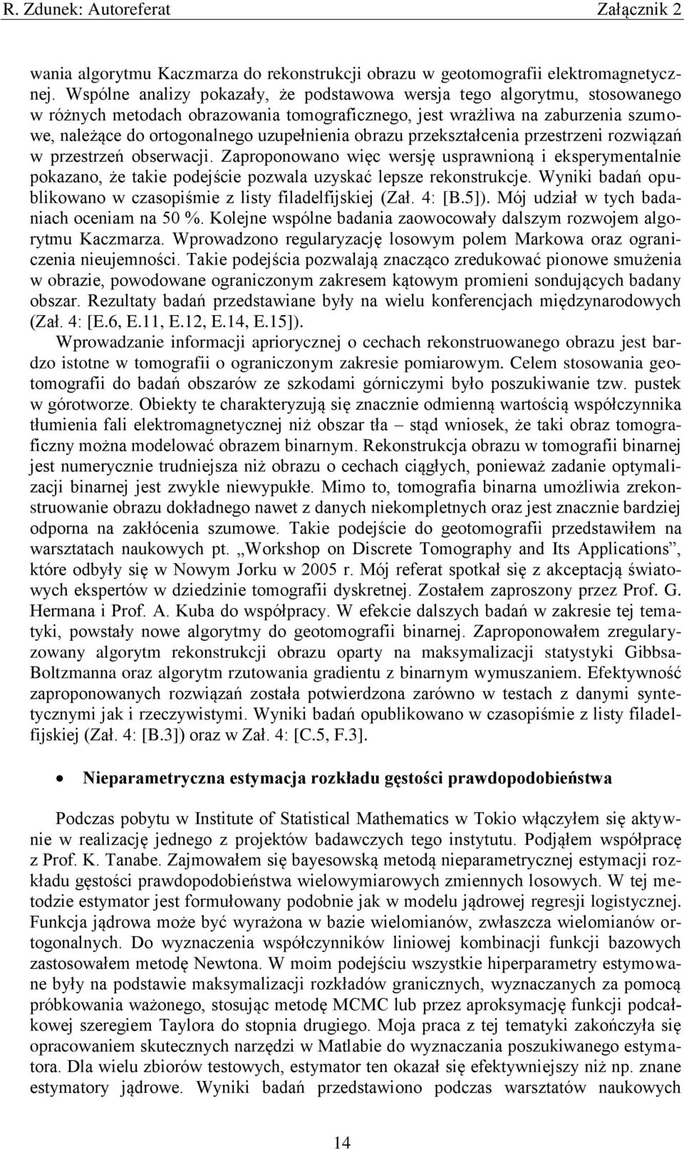 obrazu przekształcenia przestrzeni rozwiązań w przestrzeń obserwacji. Zaproponowano więc wersję usprawnioną i eksperymentalnie pokazano, że takie podejście pozwala uzyskać lepsze rekonstrukcje.
