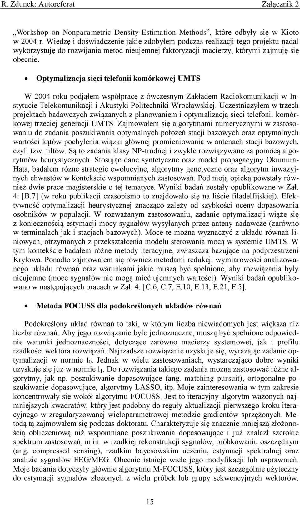 Optymalizacja sieci telefonii komórkowej UMTS W 2004 roku podjąłem współpracę z ówczesnym Zakładem Radiokomunikacji w Instytucie Telekomunikacji i Akustyki Politechniki Wrocławskiej.