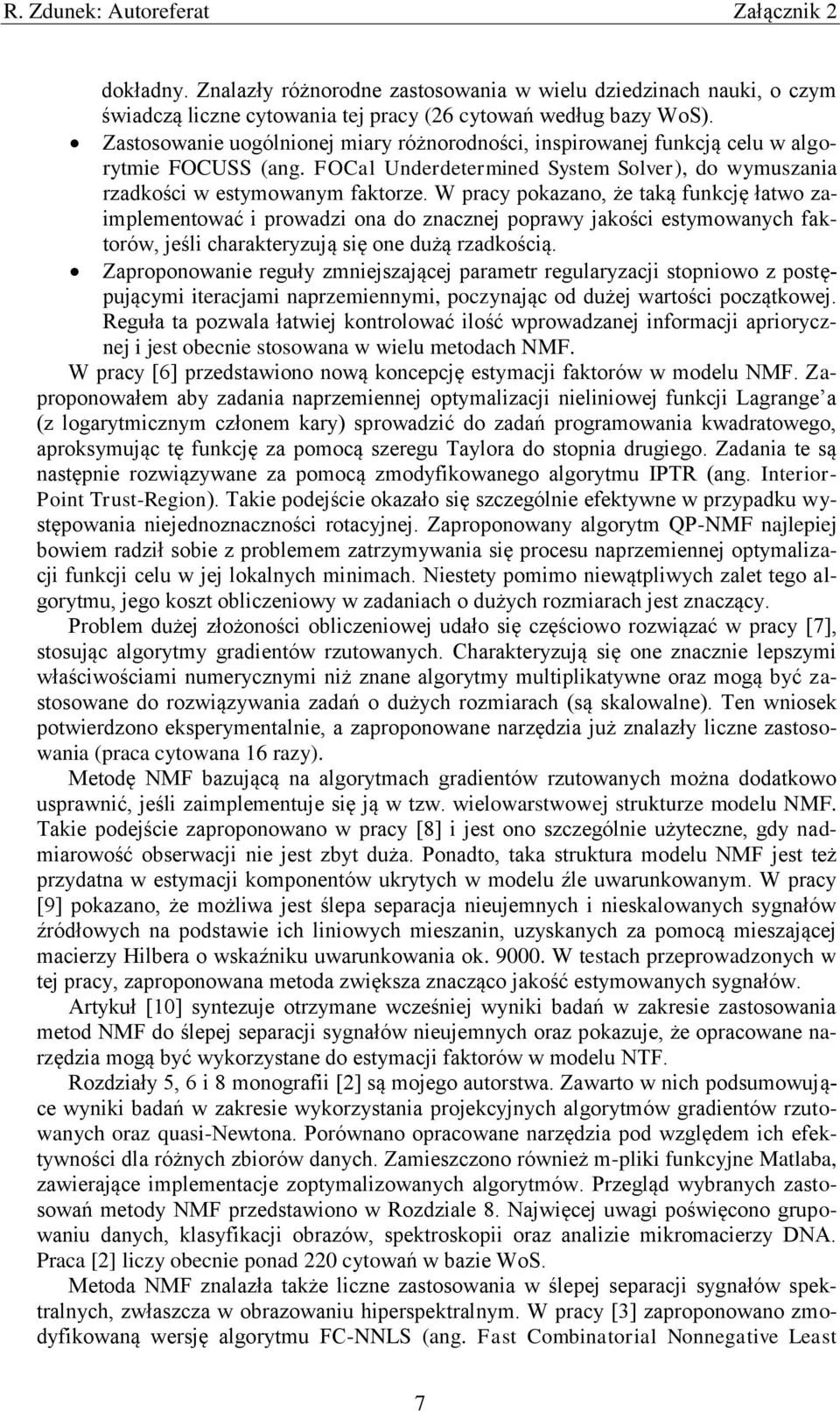 W pracy pokazano, że taką funkcję łatwo zaimplementować i prowadzi ona do znacznej poprawy jakości estymowanych faktorów, jeśli charakteryzują się one dużą rzadkością.