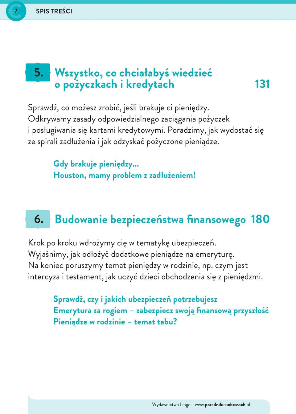 Gdy brakuje pieniędzy... Houston, mamy problem z zadłużeniem! 6. Budowanie bezpieczeństwa finansowego 180 Krok po kroku wdrożymy cię w tematykę ubezpieczeń.