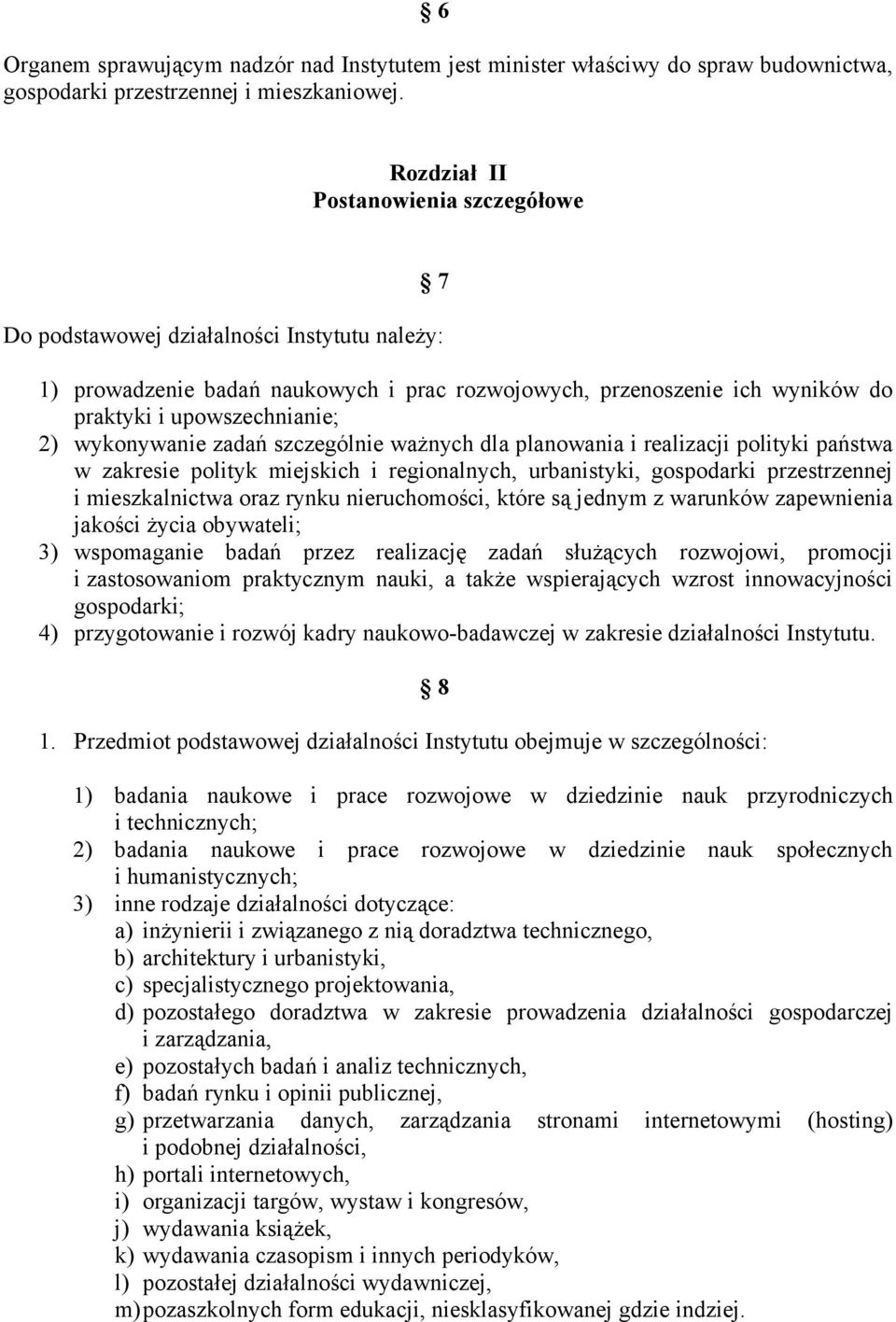 wykonywanie zadań szczególnie waŝnych dla planowania i realizacji polityki państwa w zakresie polityk miejskich i regionalnych, urbanistyki, gospodarki przestrzennej i mieszkalnictwa oraz rynku