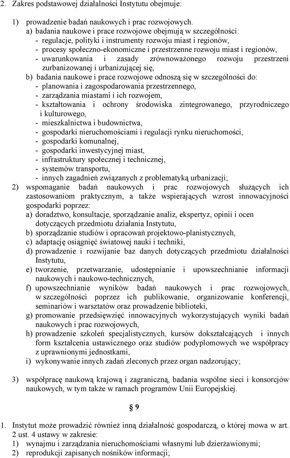 uwarunkowania i zasady zrównowaŝonego rozwoju przestrzeni zurbanizowanej i urbanizującej się, b) badania naukowe i prace rozwojowe odnoszą się w szczególności do: - planowania i zagospodarowania