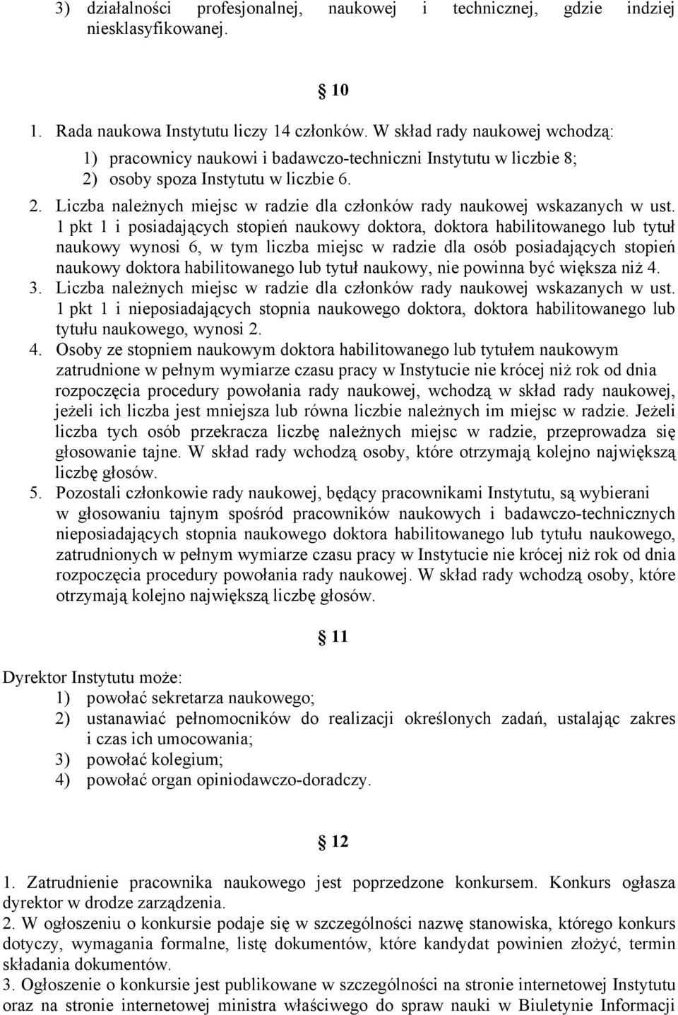1 pkt 1 i posiadających stopień naukowy doktora, doktora habilitowanego lub tytuł naukowy wynosi 6, w tym liczba miejsc w radzie dla osób posiadających stopień naukowy doktora habilitowanego lub