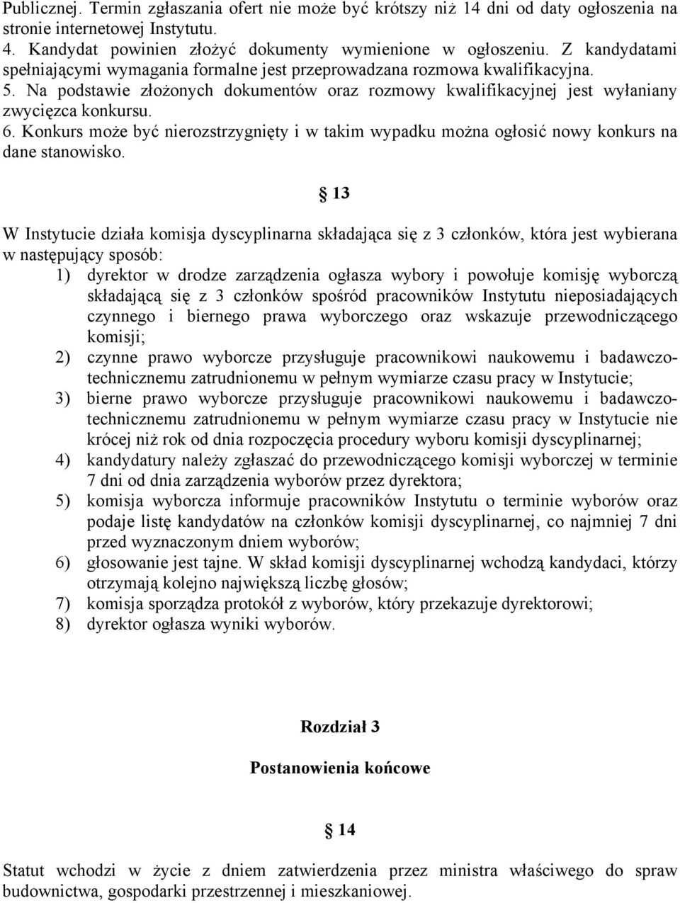 Konkurs moŝe być nierozstrzygnięty i w takim wypadku moŝna ogłosić nowy konkurs na dane stanowisko.
