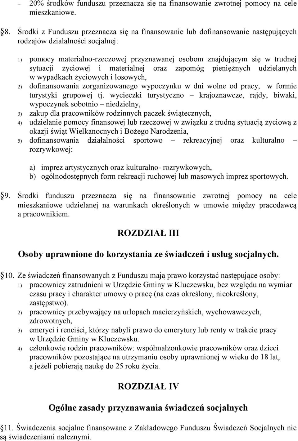 sytuacji życiowej i materialnej oraz zapomóg pieniężnych udzielanych w wypadkach życiowych i losowych, 2) dofinansowania zorganizowanego wypoczynku w dni wolne od pracy, w formie turystyki grupowej