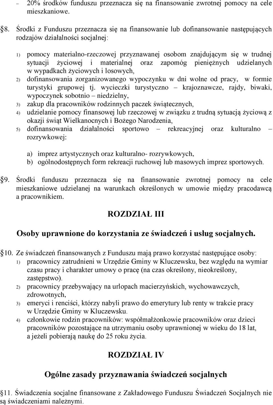 sytuacji życiowej i materialnej oraz zapomóg pieniężnych udzielanych w wypadkach życiowych i losowych, 2) dofinansowania zorganizowanego wypoczynku w dni wolne od pracy, w formie turystyki grupowej