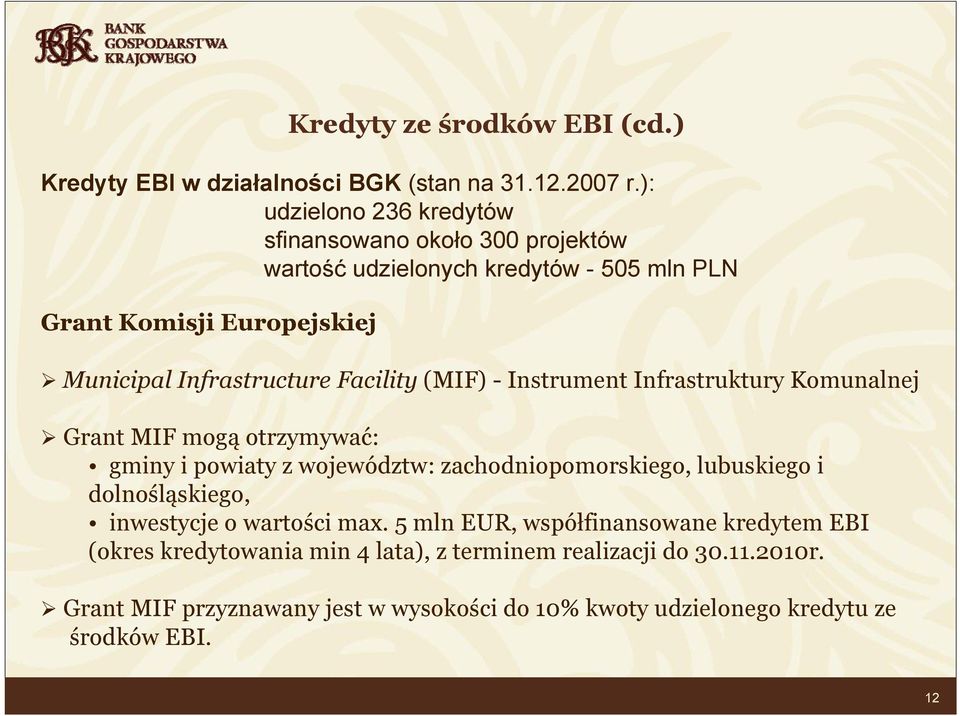 Facility (MIF) - Instrument Infrastruktury Komunalnej Grant MIF mogą otrzymywać: gminy i powiaty z województw: zachodniopomorskiego, lubuskiego i