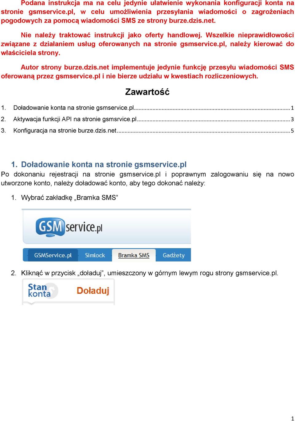 Wszelkie nieprawidłowości związane z działaniem usług oferowanych na stronie gsmservice.pl, należy kierować do właściciela strony. Autor strony burze.dzis.