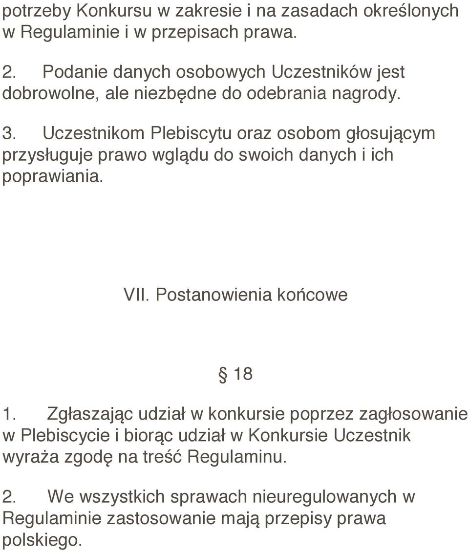 Uczestnikom Plebiscytu oraz osobom głosującym przysługuje prawo wglądu do swoich danych i ich poprawiania. VII. Postanowienia końcowe 18 1.