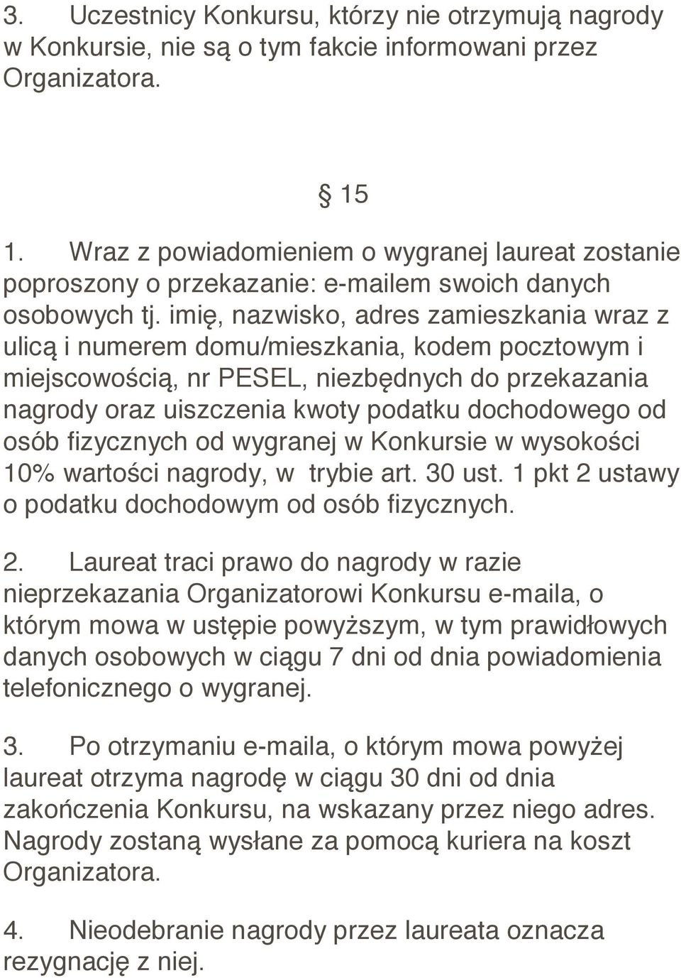 imię, nazwisko, adres zamieszkania wraz z ulicą i numerem domu/mieszkania, kodem pocztowym i miejscowością, nr PESEL, niezbędnych do przekazania nagrody oraz uiszczenia kwoty podatku dochodowego od