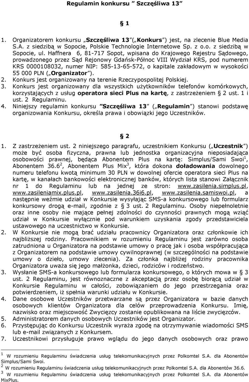 zakładowym w wysokości 55 000 PLN ( Organizator ). 2. Konkurs jest organizowany na terenie Rzeczypospolitej Polskiej. 3.