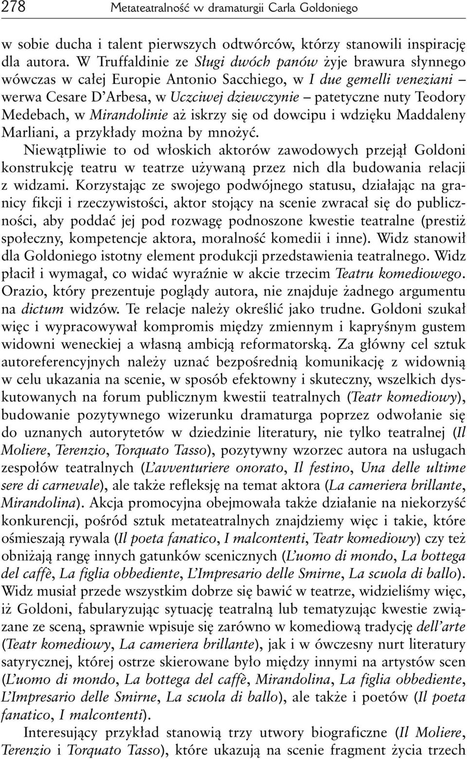 Medebach, w Mirandolinie aż iskrzy się od dowcipu i wdzięku Maddaleny Marliani, a przykłady można by mnożyć.
