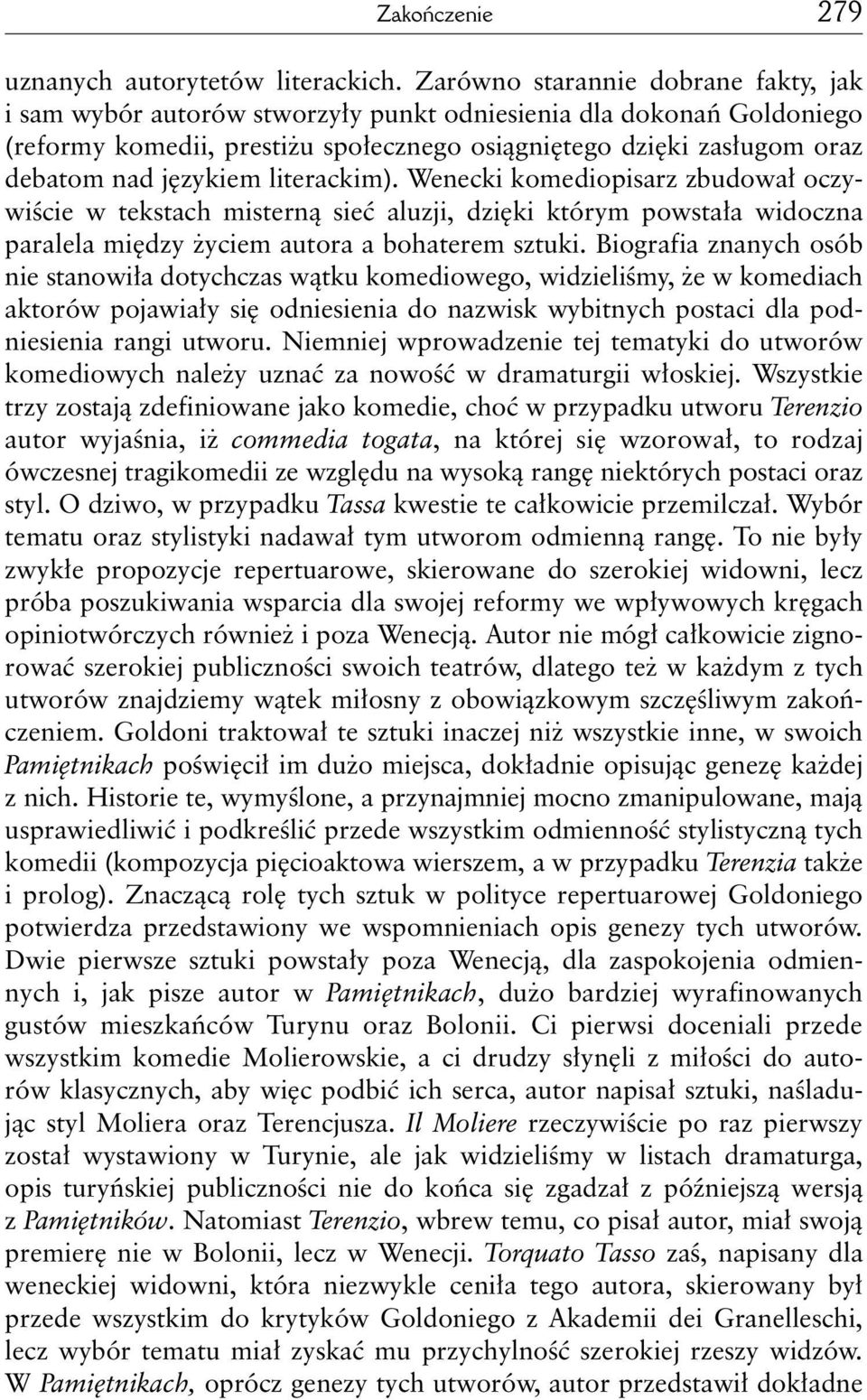 językiem literackim). Wenecki komediopisarz zbudował oczywiście w tekstach misterną sieć aluzji, dzięki którym powstała widoczna paralela między życiem autora a bohaterem sztuki.