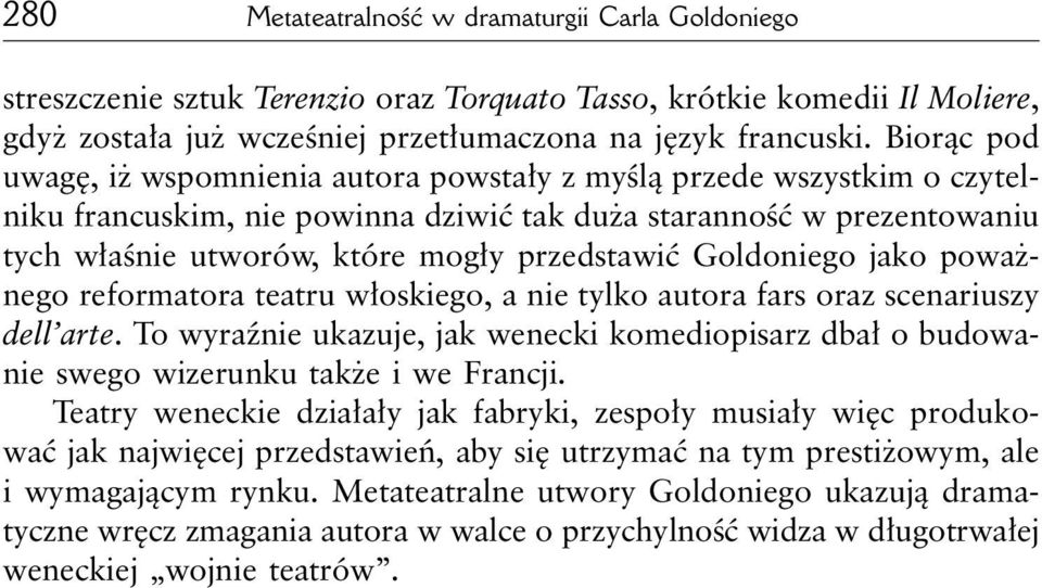 Goldoniego jako poważnego reformatora teatru włoskiego, a nie tylko autora fars oraz scenariuszy dell arte.