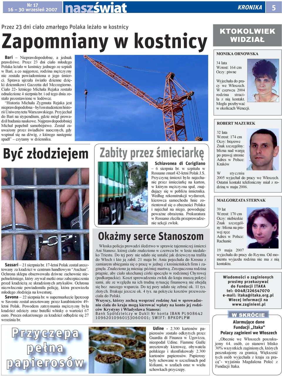 Sprawa ujrzała światło dzienne dzięki dziennikowi Gazzetta del Mezzogiorno. Ciało 22- letniego Michała Rejaka zostało odnalezione 4 sierpnia br. i od tego dnia zostało pozostawione w lodówce.
