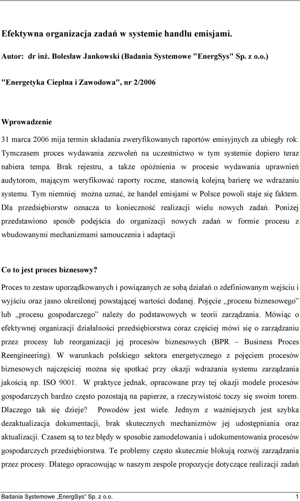 Brak rejestru, a także opóźnienia w procesie wydawania uprawnień audytorom, mającym weryfikować raporty roczne, stanowią kolejną barierę we wdrażaniu systemu.