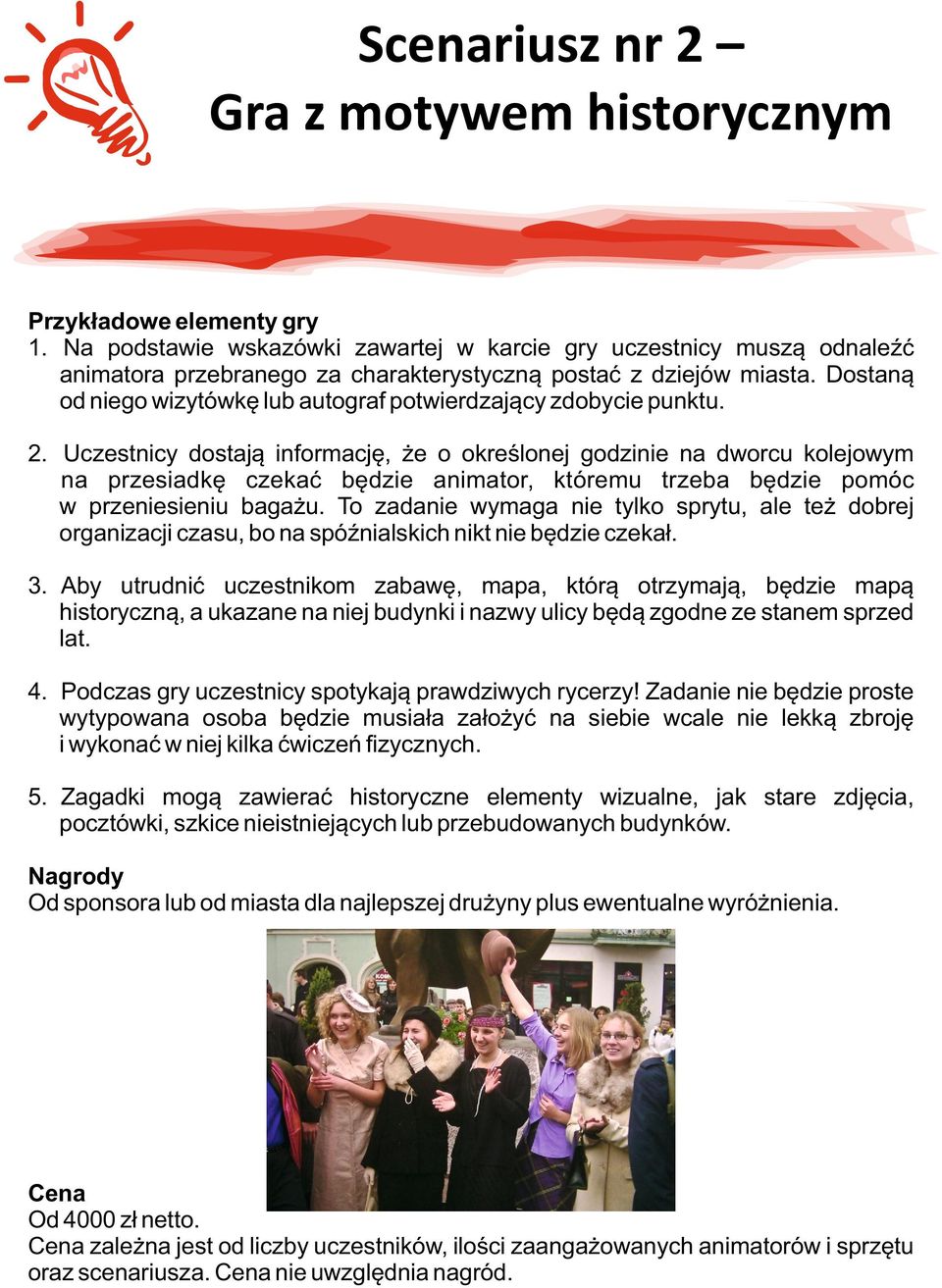 Dostaną ----od niego wizytówkę lub autograf potwierdzający zdobycie punktu. 2.