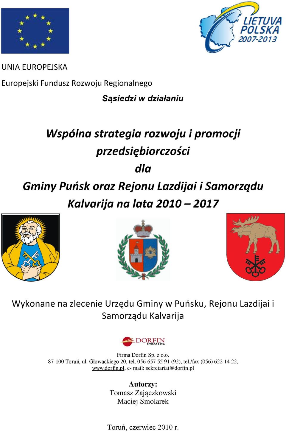 Gminy w Puosku, Rejonu Lazdijai i Samorządu Kalvarija Firma Dorfin Sp. z o.o. 87-100 Toruń, ul. Głowackiego 20, tel.
