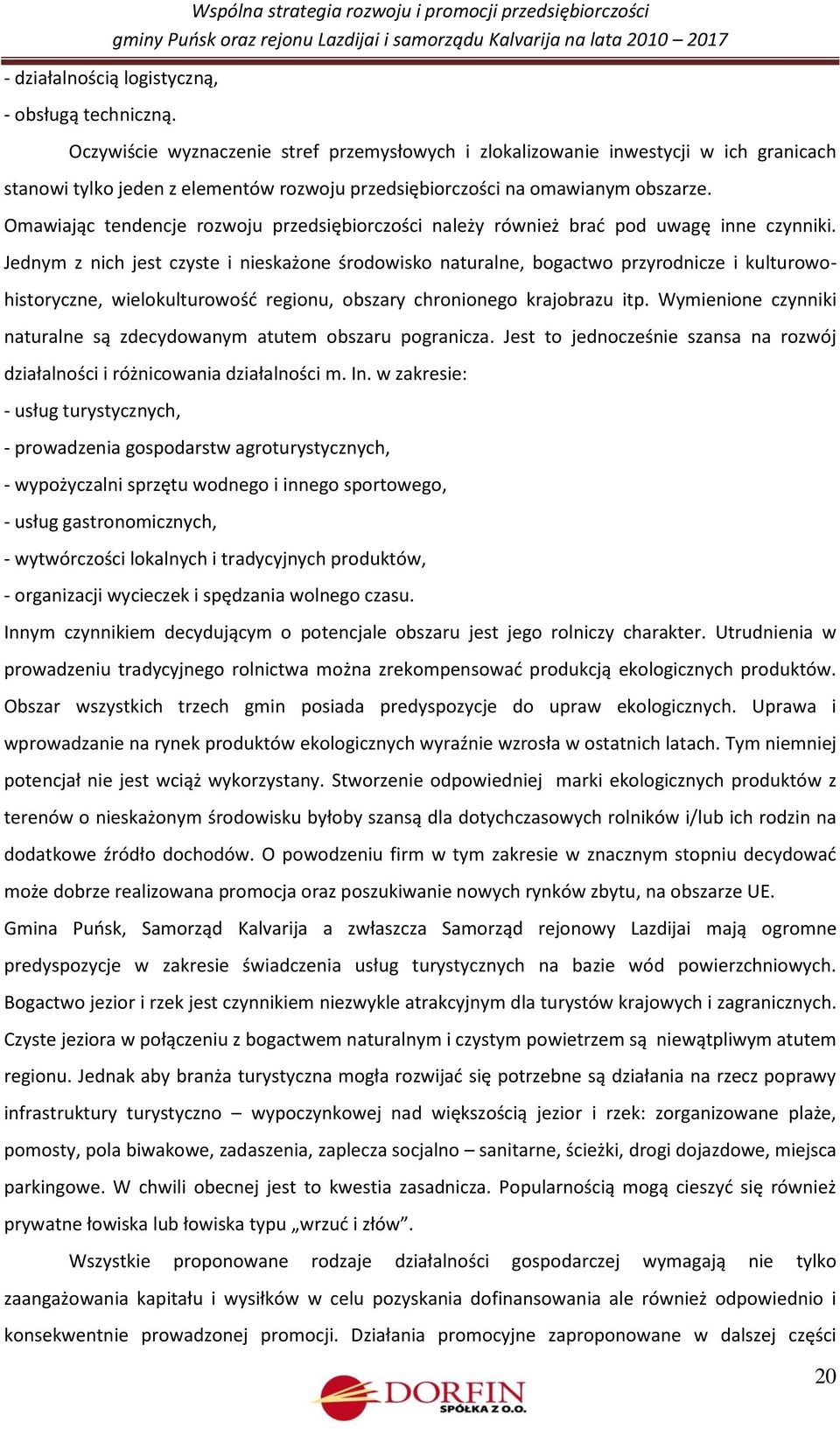 Omawiając tendencje rozwoju przedsiębiorczości należy również brad pod uwagę inne czynniki.