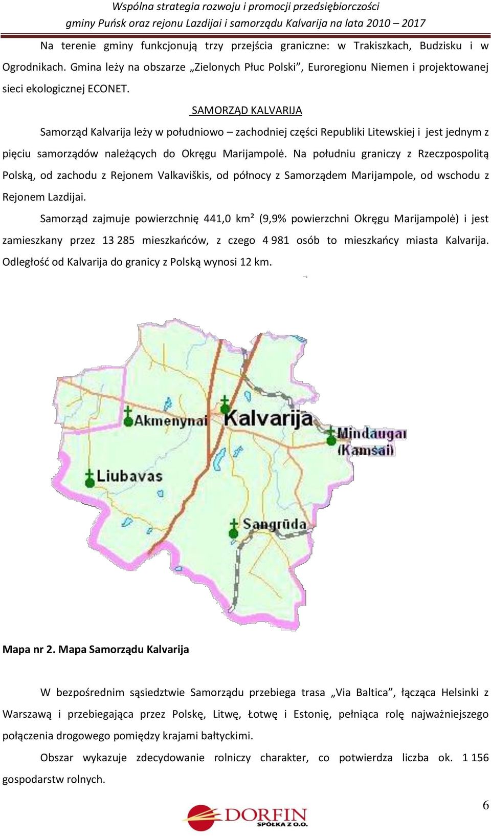 SAMORZĄD KALVARIJA Samorząd Kalvarija leży w południowo zachodniej części Republiki Litewskiej i jest jednym z pięciu samorządów należących do Okręgu Marijampolė.