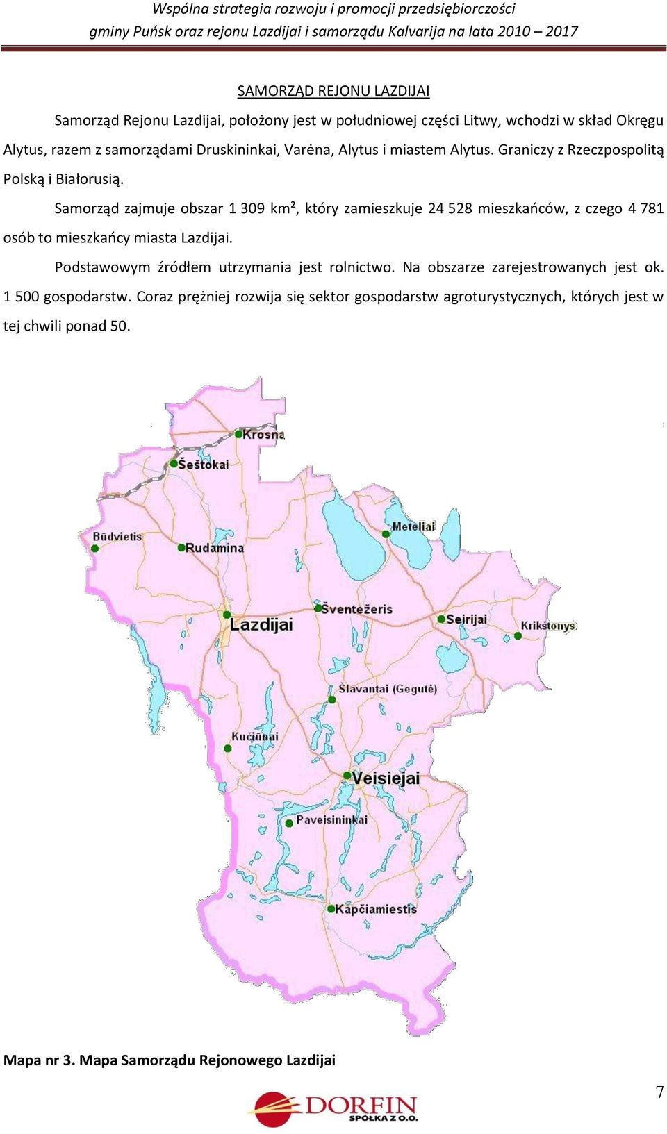 Samorząd zajmuje obszar 1 309 km², który zamieszkuje 24 528 mieszkaoców, z czego 4 781 osób to mieszkaocy miasta Lazdijai.
