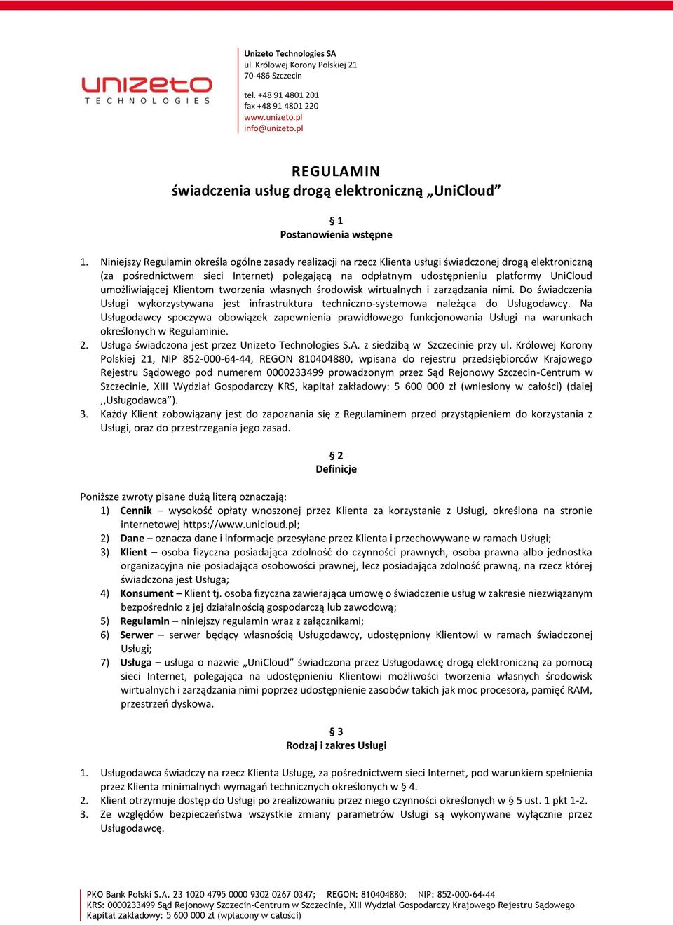 Niniejszy Regulamin określa ogólne zasady realizacji na rzecz Klienta usługi świadczonej drogą elektroniczną (za pośrednictwem sieci Internet) polegającą na odpłatnym udostępnieniu platformy UniCloud