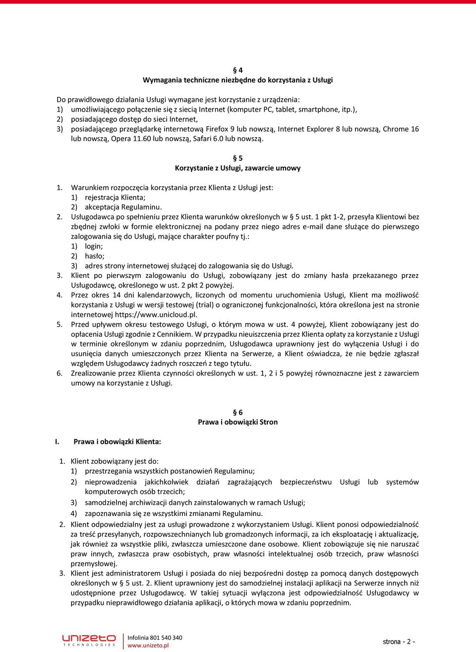 60 lub nowszą, Safari 6.0 lub nowszą. 5 Korzystanie z Usługi, zawarcie umowy 1. Warunkiem rozpoczęcia korzystania przez Klienta z Usługi jest: 1) rejestracja Klienta; 2)