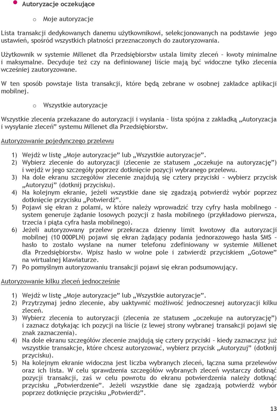 Decyduje też czy na definiowanej liście mają być widoczne tylko zlecenia wcześniej zautoryzowane. W ten sposób powstaje lista transakcji, które będą zebrane w osobnej zakładce aplikacji mobilnej.