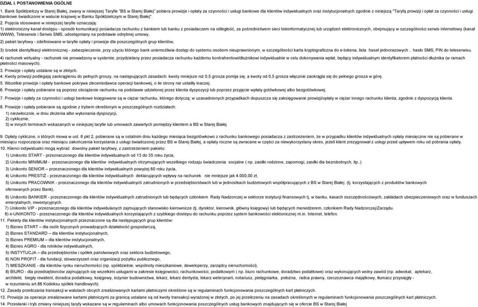 niniejszą "Taryfą prowizji i opłat za czynności i usługi bankowe świadczone w walucie krajowej w Banku Spółdzielczym w Starej Białej". 2.