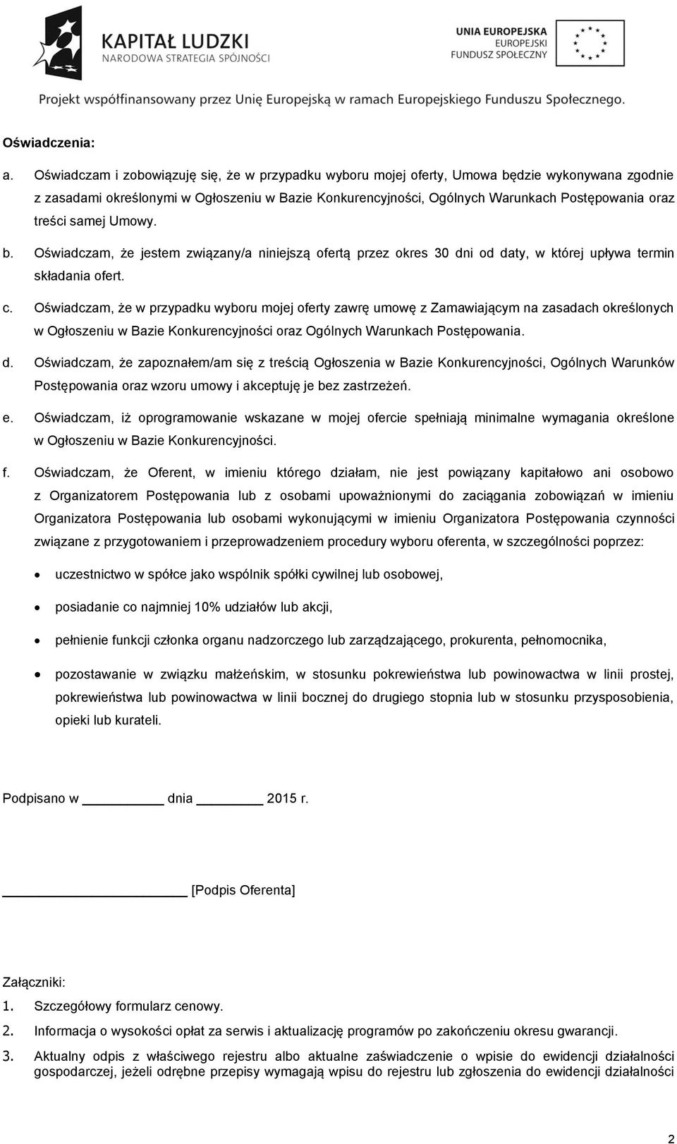 treści samej Umowy. b. Oświadczam, że jestem związany/a niniejszą ofertą przez okres 30 dni od daty, w której upływa termin składania ofert. c.