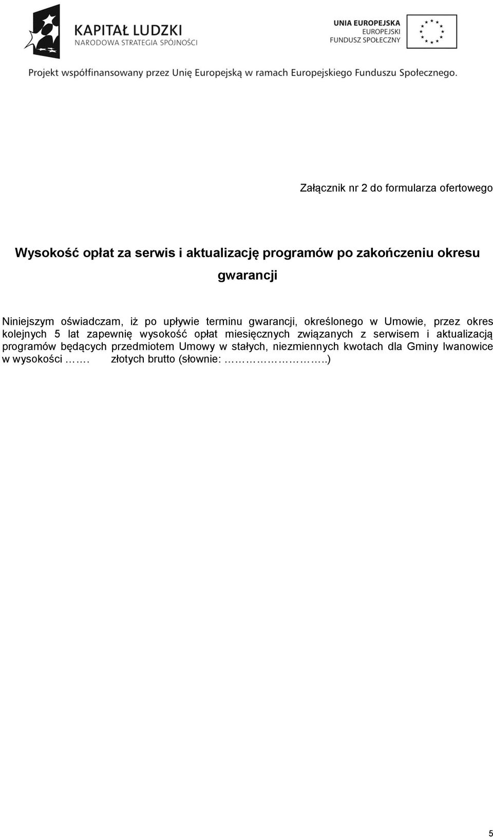 kolejnych 5 lat zapewnię wysokość opłat miesięcznych związanych z serwisem i aktualizacją programów będących