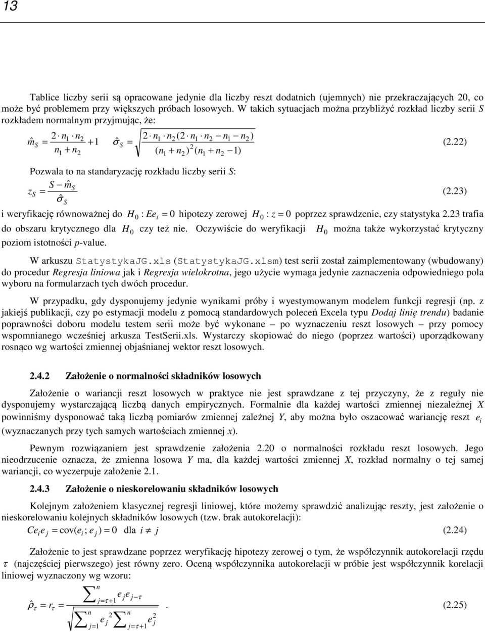 3) σˆ S weryfkację rówoważej do H : Ee hotezy zerowej H : z orzez srawdzee, czy statystyka.3 trafa do obszaru krytyczego dla H czy też e.