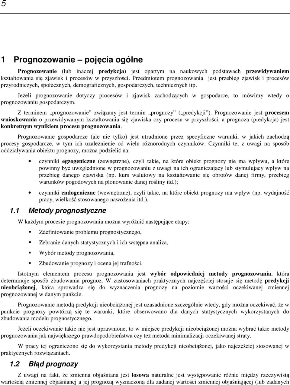 Jeżel rogozowae dotyczy rocesów zjawsk zachodzących w gosodarce, to mówmy wtedy o rogozowau gosodarczym. Z termem rogozowae zwązay jest term rogozy ( redykcj ).