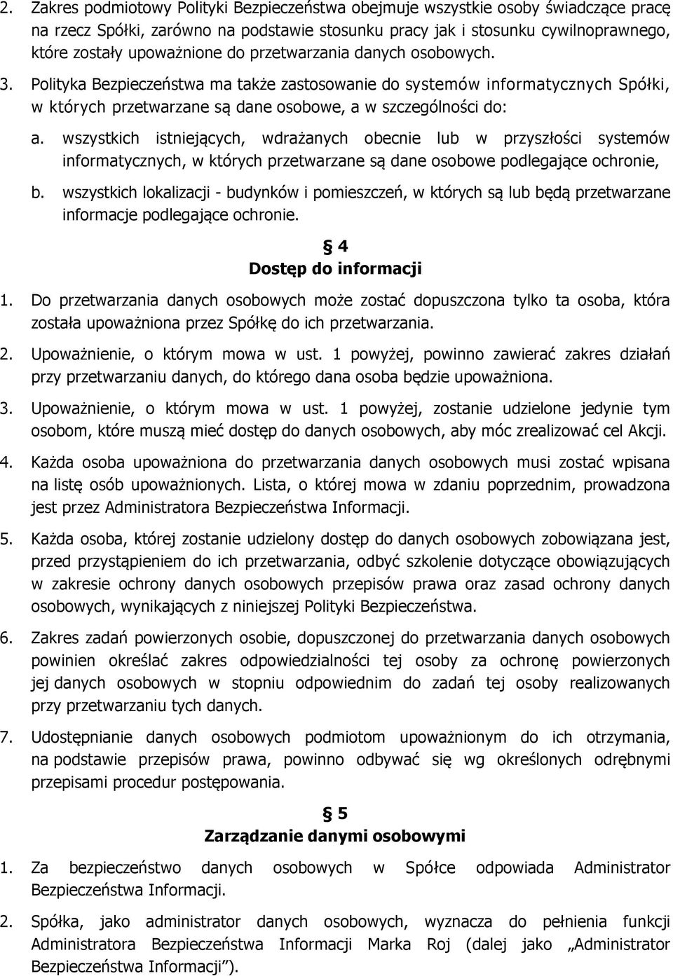 wszystkich istniejących, wdrażanych obecnie lub w przyszłości systemów informatycznych, w których przetwarzane są dane osobowe podlegające ochronie, b.