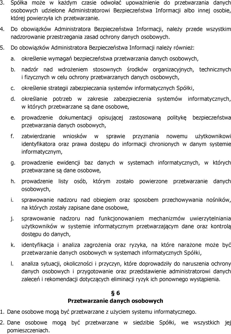 Do obowiązków Administratora Bezpieczeństwa Informacji należy również: a. określenie wymagań bezpieczeństwa przetwarzania danych osobowych, b.