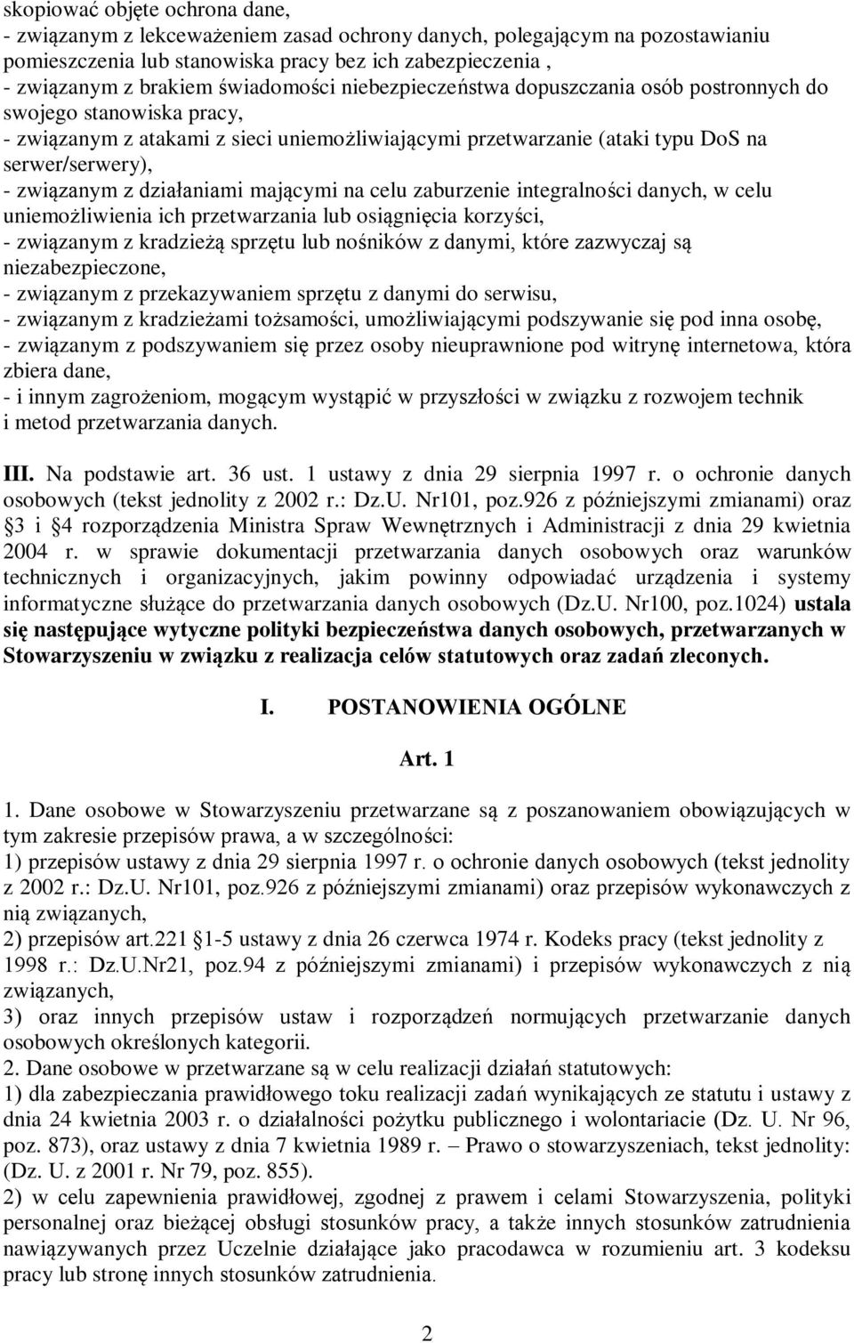 z działaniami mającymi na celu zaburzenie integralności danych, w celu uniemożliwienia ich przetwarzania lub osiągnięcia korzyści, - związanym z kradzieżą sprzętu lub nośników z danymi, które